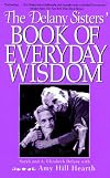 The Delany Sisters' Book of Everyday Wisdom