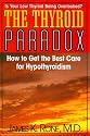 The Thyroid Paradox: How to Get the Best Care for Hypothyroidism