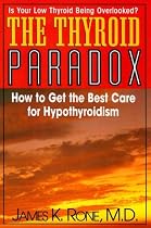 Thyroid Paradox: How to Get the Best Care for Hypothyroidism