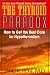   - The Thyroid Paradox: How to Get the Best Care for Hypothyroidism