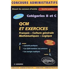 QCM et exercices concours cat�gories B et C. Fran�ais, Culture g�n�rale, Math�matiques, Logique, Edition 2003