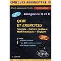 QCM et exercices concours cat�gories B et C. Fran�ais, Culture g�n�rale, Math�matiques, Logique, Edition 2003