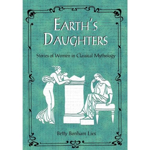 Earth's Daughters: Stories of Women in Classical Mythology