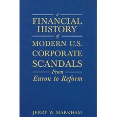 A Financial History of Modern U.s. Corporate Scandals: From Enron to Reform: Jerry W. Markham