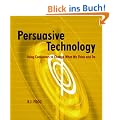 Persuasive Technology: Using Computers to Change What We Think and Do.: Using Computers to Change What We Think and Do (Morgan Kaufmann Series in Interactive Technologies)
