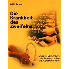 Die Krankheit des Zweifelns. Wege zur �berwindung von Zwangsgedanken und Zwangshandlungen