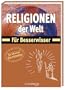 Religionen der Welt. F�r Besserwisser.