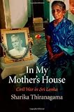 In My Mother's House: Civil War in Sri Lanka (The Ethnography of Political Violence)