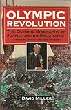 Olympic revolution : the Olympic biography of Juan Antonio Samaranch
