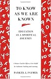 To Know as We Are Known: Education as a Spiritual Journey