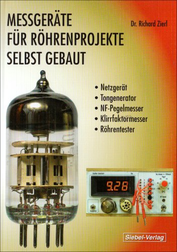 Produkt-Bild: Messger&auml;te f&uuml;r R&ouml;hrenprojekte selbst gebaut: Netzger&auml;t, Tongenerator, NF-Pegelmesser, Klirrfaktormesser und R&ouml;hrentester