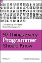 97 Things Every Programmer Should Know: Collective Wisdom from the Experts