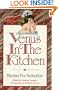 Venus in the Kitchen: Recipes for Seduction