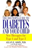 The Doctor's Guide To Diabetes And Your Child: New Therapies for Type 1 and Type 2