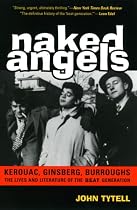 Naked Angels: The Lives and Literature of the Beat Generation