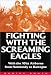 Books : Fighting With the Screaming Eagles: With the 101st Airborne from Normandy to Bastogne