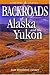 Backroads of Alaska and the Yukon
