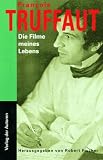 Die Filme meines Lebens: Aufs&auml;tze und Kritiken - Francois Truffaut