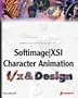 Softimage �|XSI Character Animation f/x and Design
