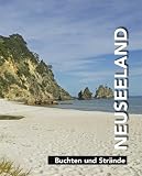 Neuseeland: Neuseeland - Buchten und Str�nde - Helga Neubauer