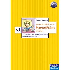 Wissenschaftlich mit PowerPoint arbeiten: Von PowerPoint 2000 bis PowerPoint 2003