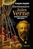 Dictionnaire Jules Verne : Entourage, personnages, lieux, oeuvres