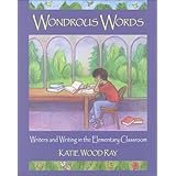 Wondrous Words: Writers and Writing in the Elementary Classroom