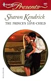  : The Prince's Love-Child (Harlequin Presents, No. 2472)(The Royal House Of Cacciatore)