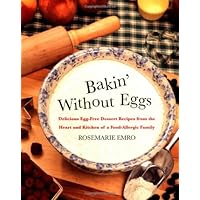 Bakin' Without Eggs: Delicious Egg-Free Dessert Recipes from the Heart and Kitchen of a Food-Allergic Family