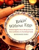 Bakin' Without Eggs: Delicious Egg-Free Dessert Recipes from the Heart and Kitchen of a Food-Allergic Family