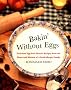 Bakin' without Eggs: Delicious Egg-Free Dessert Recipes from the Heart and Kitchen of a Food-Allergic Family