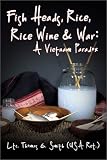 Fish Heads, Rice, Rice Wine & War: A Vietnam Paradox