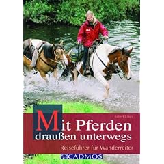 Mit Pferden drau&szlig;en unterwegs: Reisef&uuml;hrer f&uuml;r Wanderreiter