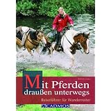 Mit Pferden drau�en unterwegs: Reisef�hrer f�r Wanderreitervon "Robert Claus"