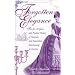Forgotten Elegance: The Art, Artifacts, and Peculiar History of Victorian and Edwardian Entertaining in America