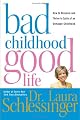 Bad Childhood---Good Life: How to Blossom and Thrive in Spite of an Unhappy Childhood