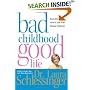 Bad Childhood---Good Life: How to Blossom and Thrive in Spite of an Unhappy Childhood
