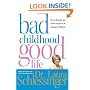 Bad Childhood---Good Life: How to Blossom and Thrive in Spite of an Unhappy Childhood
