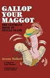 Gallop your maggot : the ultimate book of sexual slang