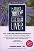 Natural Therapy for Your Liver: Herbs and Other Natural Remedies for a Healthy Liver