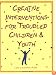 Creative Interventions for Troubled Children & Youth