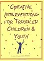 Creative Interventions for Troubled Children & Youth