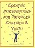 Creative Interventions for Troubled Children & Youth