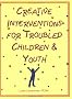 Creative Interventions for Troubled Children & Youth Creative Interventions for Troubled Children & Youth