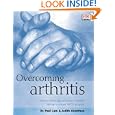 Overcoming Arthritis: How to Relieve Pain and Restore Mobility... by Paul Lam and Judith Horstman