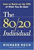 The 80/20 Individual: How to Build on the 20% of What You do Best