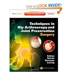 Techniques in Hip Arthroscopy and Joint Preservation Surgery: Expert Consult: Online and... by Jon K. Sekiya MD, Marc Safran MD, Anil S. Ranawat and Michael Leunig MD