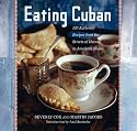 Eating Cuban: 120 Recipes from the Streets of Havana to American Shores