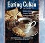 Eating Cuban: 120 Authentic Recipes from the Streets of Havana to American Shores