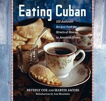 Eating Cuban: 120 Recipes from the Streets of Havana to American Shores